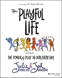 The Playful Life The Power of Play in Our Every Day【電子書籍】[ Julie P. Jones ]