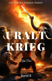 Uralt Krieg:Ein Epischer Fantasie Roman(Band 8)【電子書籍】[ Kim Chen ]