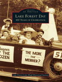 Lake Forest Day 100 Years of Celebration【電子書籍】[ Lake Forest-Lake Bluff Historical Society ]