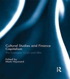 Cultural Studies and Finance Capitalism The Economic Crisis and After【電子書籍】