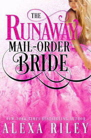 The Runaway Mail-Order Bride【電子書籍】[ Alexa Riley ]