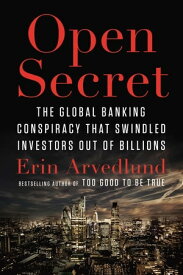 Open Secret The Global Banking Conspiracy That Swindled Investors Out of Billions【電子書籍】[ Erin Arvedlund ]