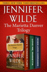 The Marietta Danver Trilogy Love's Tender Fury; Love Me, Marietta; and When Love Commands【電子書籍】[ Jennifer Wilde ]