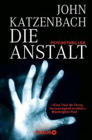 Die Anstalt Psychothriller【電子書籍】[ John Katzenbach ]