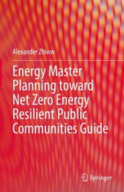 Energy Master Planning toward Net Zero Energy Resilient Public Communities Guide【電子書籍】[ Alexander Zhivov ]