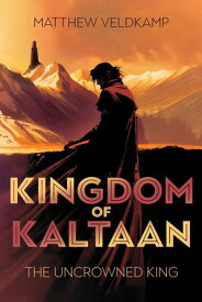 Kingdom of Kaltaan The Uncrowned King【電子書籍】[ Matthew Veldkamp ]