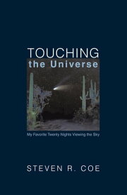 Touching the Universe My Favorite Twenty Nights Viewing the Sky【電子書籍】[ Steven R. Coe ]