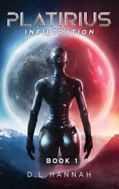 Platirius Infiltration Book I Platirius, #1【電子書籍】[ D.L. Hannah ]