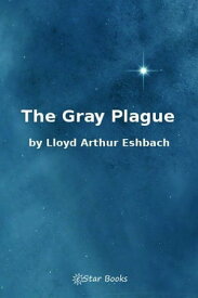 The Gray Plague【電子書籍】[ LA Eshbach ]