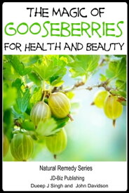 The Magic of Gooseberries For Health and Beauty【電子書籍】[ Dueep Jyot Singh ]