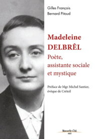 Madeleine Delbr?l, po?te, assistante sociale et mystique Biographie【電子書籍】[ Bernard Pitaud ]