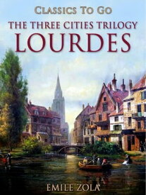 Lourdes The Three Cities Trilogy【電子書籍】[ ?mile Zola ]