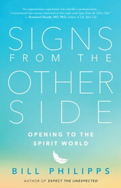 Signs from the Other Side Opening to the Spirit World【電子書籍】[ Bill Philipps ]