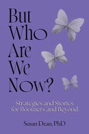 But Who Are We Now?: Strategies and Stories for Boomers and Beyond