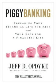 Piggybanking Preparing Your Financial Life for Kids and Your Kids for a Financial Life【電子書籍】[ Jeff D. Opdyke ]