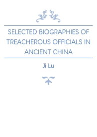 Selected Biographies of Treacherous Officials in Ancient China【電子書籍】[ Ji Lu ]