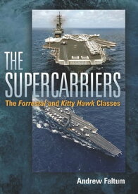 The Supercarriers The Forrestal and Kitty Hawk Class【電子書籍】[ Andrew Faltum ]