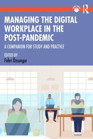 Managing the Digital Workplace in the Post-Pandemic A Companion for Study and Practice【電子書籍】