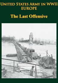 United States Army in WWII - Europe - the Last Offensive [Illustrated Edition]【電子書籍】[ Charles B. MacDonald ]