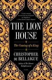 The Lion House The Coming of a King【電子書籍】[ Christopher de Bellaigue ]