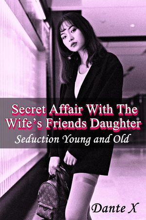 楽天Kobo電子書籍ストア: Secret Affair With The Wife’s Friends Daughter - Dante X
