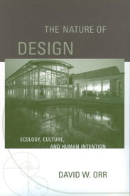 The Nature of Design Ecology, Culture, and Human Intention【電子書籍】[ David W. Orr ]