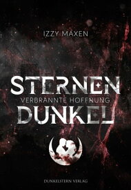 Sternendunkel - Verbrannte Hoffnung Band 2 der d?steren Dystopie【電子書籍】[ Izzy Maxen ]