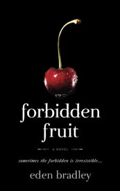 Forbidden Fruit A Novel【電子書籍】[ Eden Bradley ]