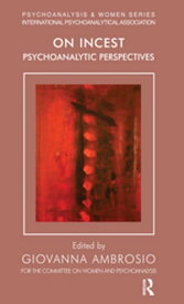On Incest Psychoanalytic Perspectives【電子書籍】[ Giovanna Ambrosio ]