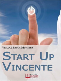 Start Up Vincente. Tutti i Metodi, le Strategie e le Novit? di Start up Innovative che Hanno Sfidato e Vinto la Crisi. (Ebook Italiano - Anteprima Gratis) Tutti i Metodi, le Strategie e le Novit? di Start up Innovative che Hanno Sfidat【電子書籍】