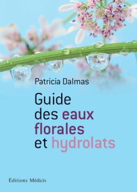 Guide des eaux florales et hydrolats【電子書籍】[ Patricia Dalmas ]