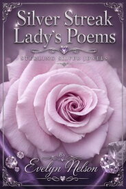 Silver Streak Lady’s Poems Still Singing In The Shadows, #4【電子書籍】[ Evelyn Nelson ]
