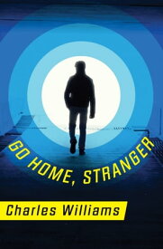 Go Home, Stranger 【電子書籍】[ Charles Williams ]