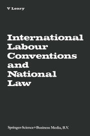 International Labour Conventions and National Law The Effectiveness of the Automatic Incorporation of Treaties in National Legal Systems【電子書籍】[ Virginia A. Leary ]