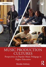 Music Production Cultures Perspectives on Popular Music Pedagogy in Higher Education【電子書籍】[ Brendan Anthony ]