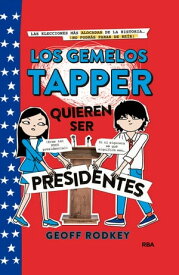 Los gemelos Tapper quieren ser presidentes (Los gemelos Tapper 3)【電子書籍】[ Geoff Rodkey ]