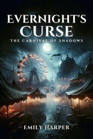 Evernight's Curse The Carnival of Shadows【電子書籍】[ Emily Harper ]