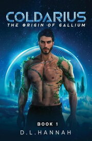 Coldarius: The Origin of Gallium Book I Coldarius, #1【電子書籍】[ D.L. Hannah ]