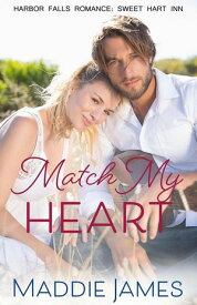 Match My Heart A Harbor Falls Romance, #5【電子書籍】[ Maddie James ]