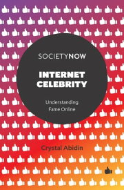 Internet Celebrity Understanding Fame Online【電子書籍】[ Crystal Abidin ]