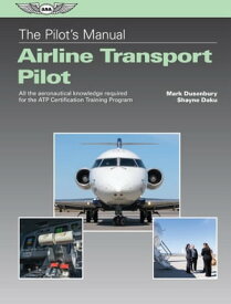 The Pilot's Manual: Airline Transport Pilot All the aeronautical knowledge required for the ATP Certification Training Program【電子書籍】[ Mark Dusenbury ]