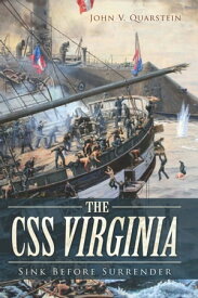 The CSS Virginia Sink Before Surrender【電子書籍】[ John V Quarstein ]