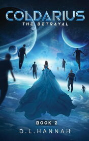 Coldarius: The Betrayal Book II Coldarius, #2【電子書籍】[ D.L. Hannah ]