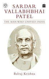 Sardar Vallabhbhai Patel The Man Who Unified India【電子書籍】[ B., Krishna ]