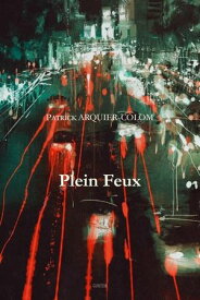 Plein Feux【電子書籍】[ Patrick Arquier-Colom ]