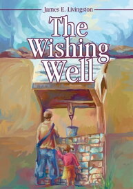 The Wishing Well【電子書籍】[ James E. Livingston ]
