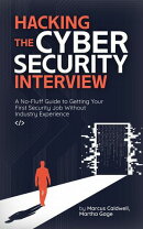 Hacking the Cybersecurity Interview: A No-Fluff Guide to Getting Your First Security Job Without Industry Experience