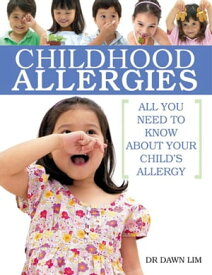Childhood Allergies: All You Need to Know About Your Child's Allergy A Comprehensive Guide for parents【電子書籍】[ Dr Dawn Lim ]