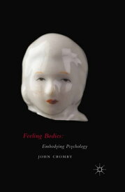 Feeling Bodies: Embodying Psychology【電子書籍】[ John Cromby ]