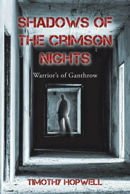 Shadows of the Crimson Nights Warriors of Ganthrow【電子書籍】[ Timothy Hopewell ]